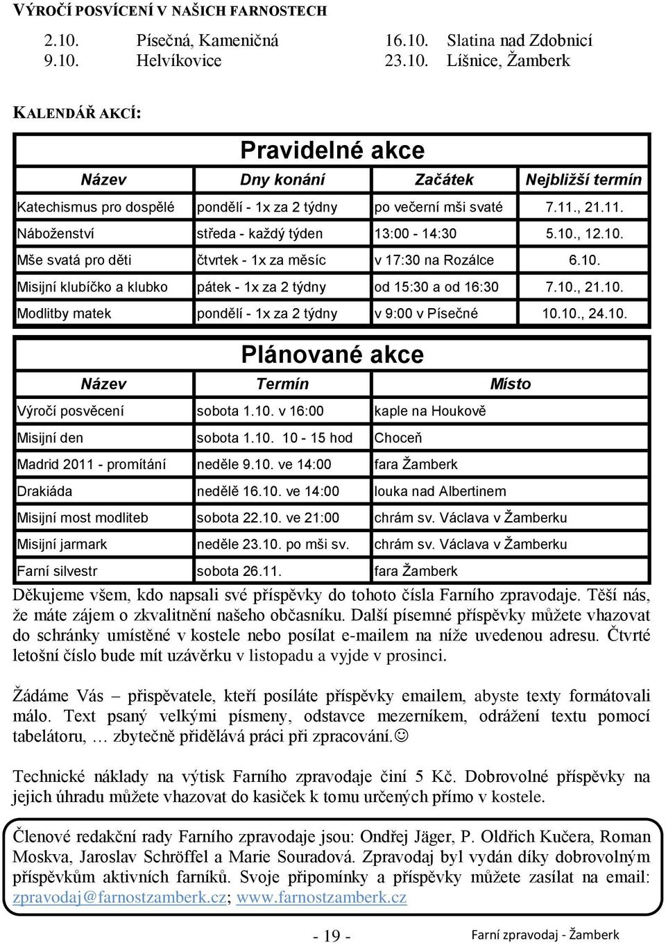 11., 21.11. Náboženství středa - každý týden 13:00-14:30 5.10., 12.10. Mše svatá pro děti čtvrtek - 1x za měsíc v 17:30 na Rozálce 6.10. Misijní klubíčko a klubko pátek - 1x za 2 týdny od 15:30 a od 16:30 7.