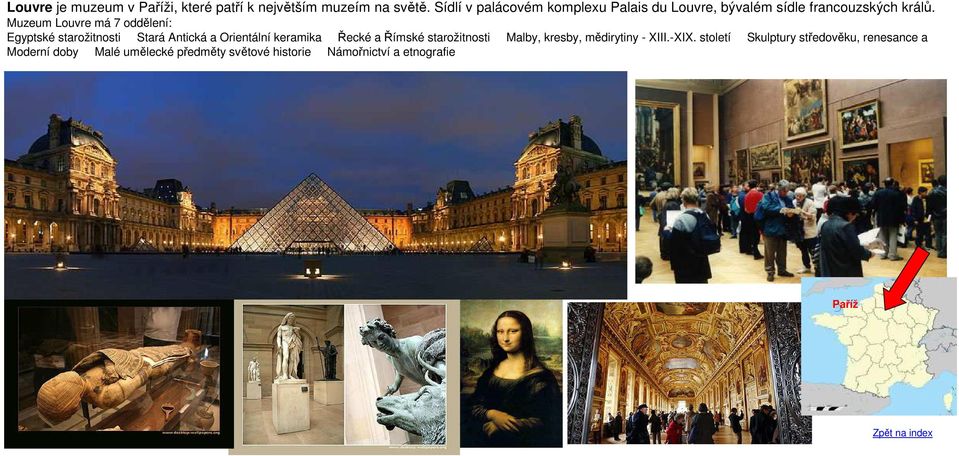 Muzeum Louvre má 7 oddělení: Egyptské starožitnosti Stará Antická a Orientální keramika Řecké a Římské