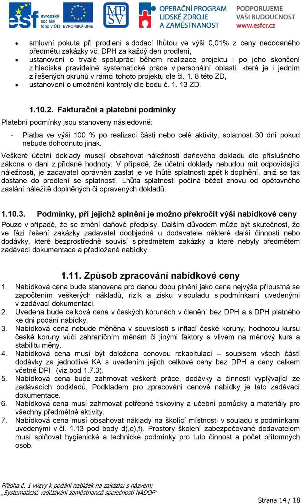 okruhů v rámci tohoto projektu dle čl. 1. 8 této ZD, ustanovení o umožnění kontroly dle bodu č. 1. 13 ZD. 1.10.2.