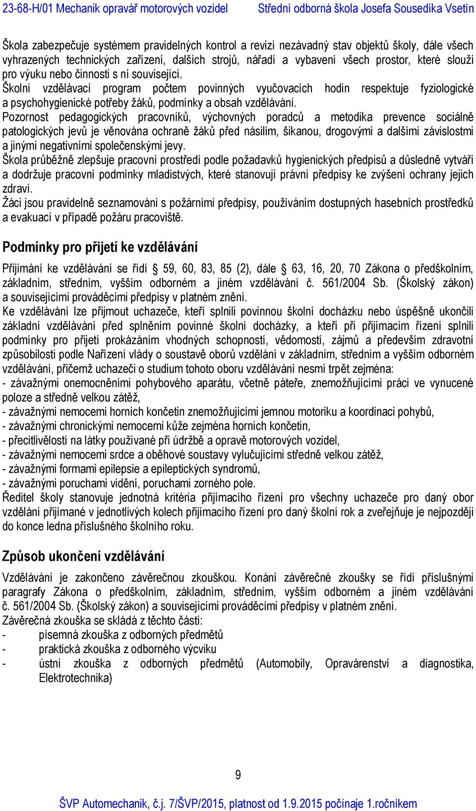 Pozornost pedagogických pracovníků, výchovných poradců a metodika prevence sociálně patologických jevů je věnována ochraně žáků před násilím, šikanou, drogovými a dalšími závislostmi a jinými