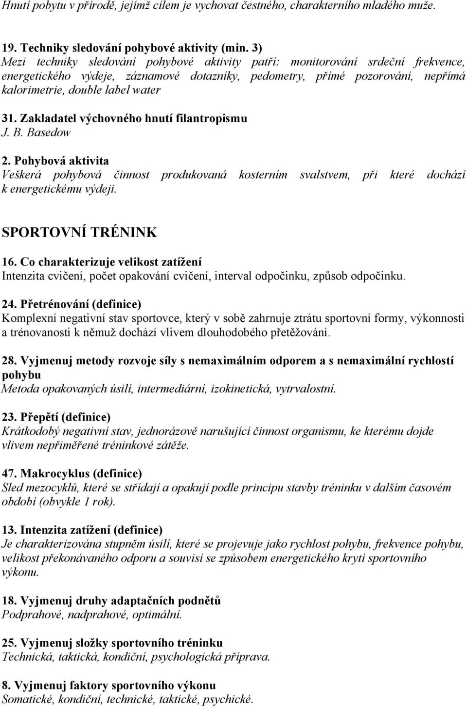 Zakladatel výchovného hnutí filantropismu J. B. Basedow 2. Pohybová aktivita Veškerá pohybová činnost produkovaná kosterním svalstvem, při které dochází k energetickému výdeji. SPORTOVNÍ TRÉNINK 16.