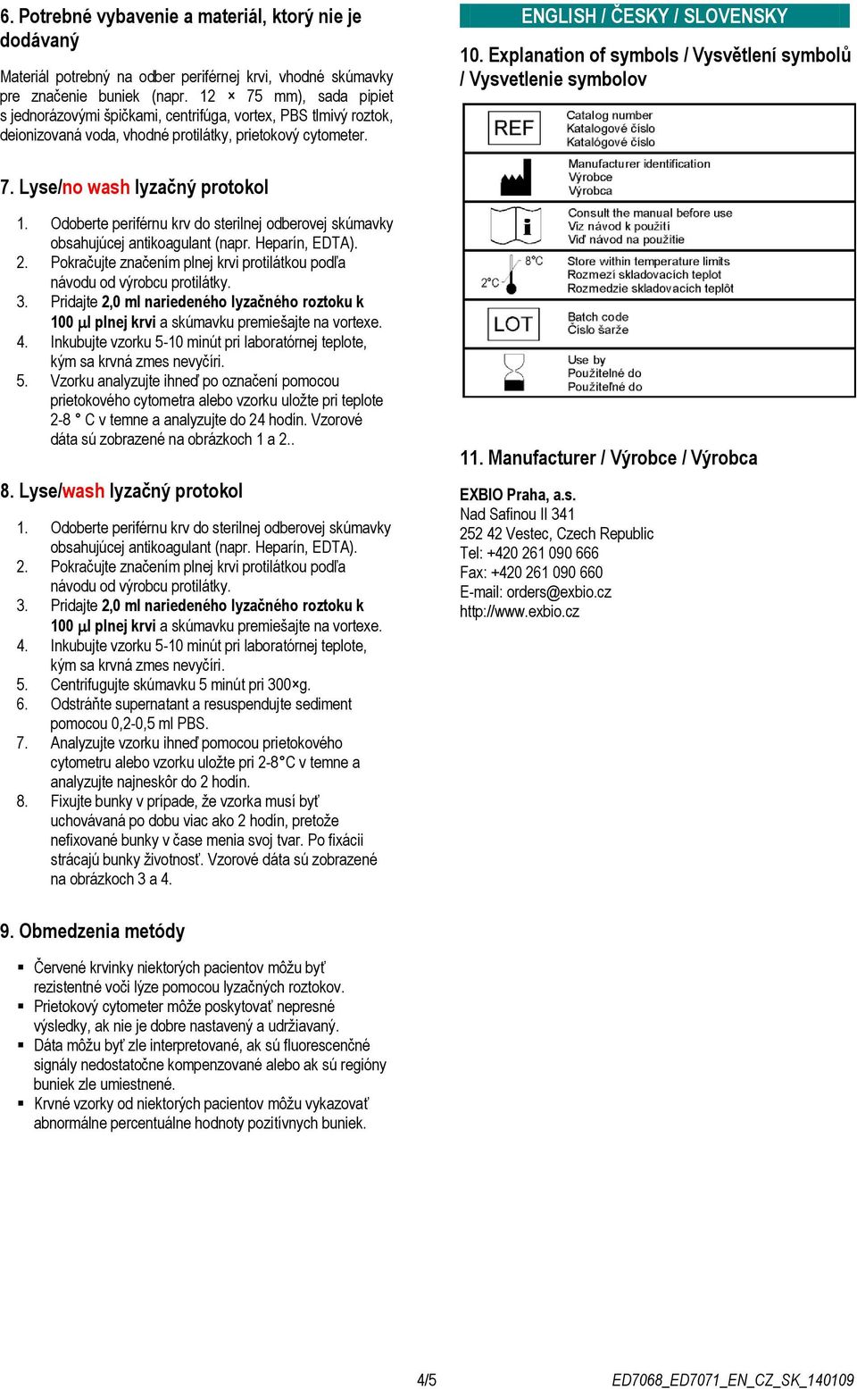 Explanation of symbols / Vysvětlení symbolů / Vysvetlenie symbolov 7. Lyse/no wash lyzačný protokol 1. Odoberte periférnu krv do sterilnej odberovej skúmavky obsahujúcej antikoagulant (napr.