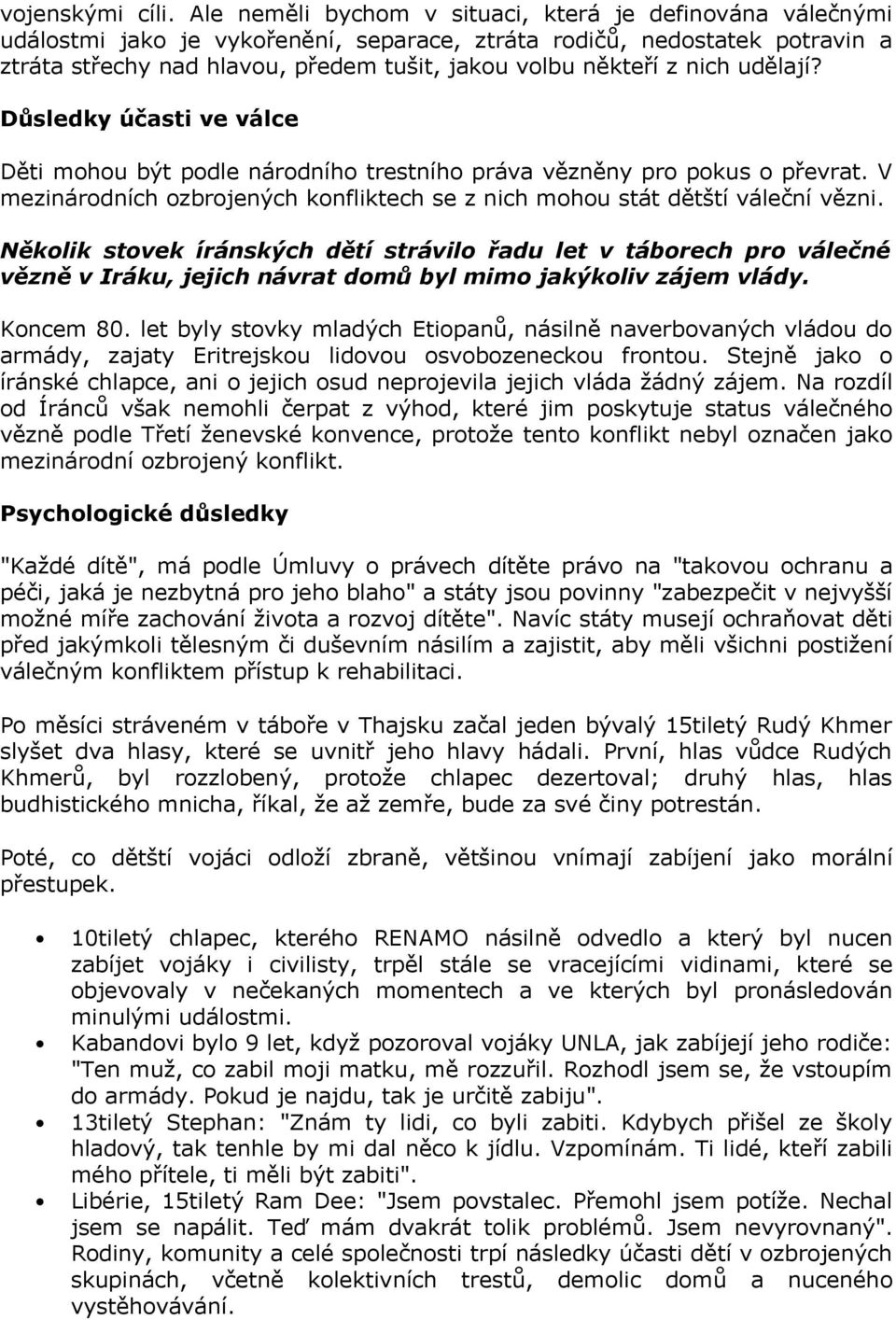 nich udělají? Důsledky účasti ve válce Děti mohou být podle národního trestního práva vězněny pro pokus o převrat. V mezinárodních ozbrojených konfliktech se z nich mohou stát dětští váleční vězni.