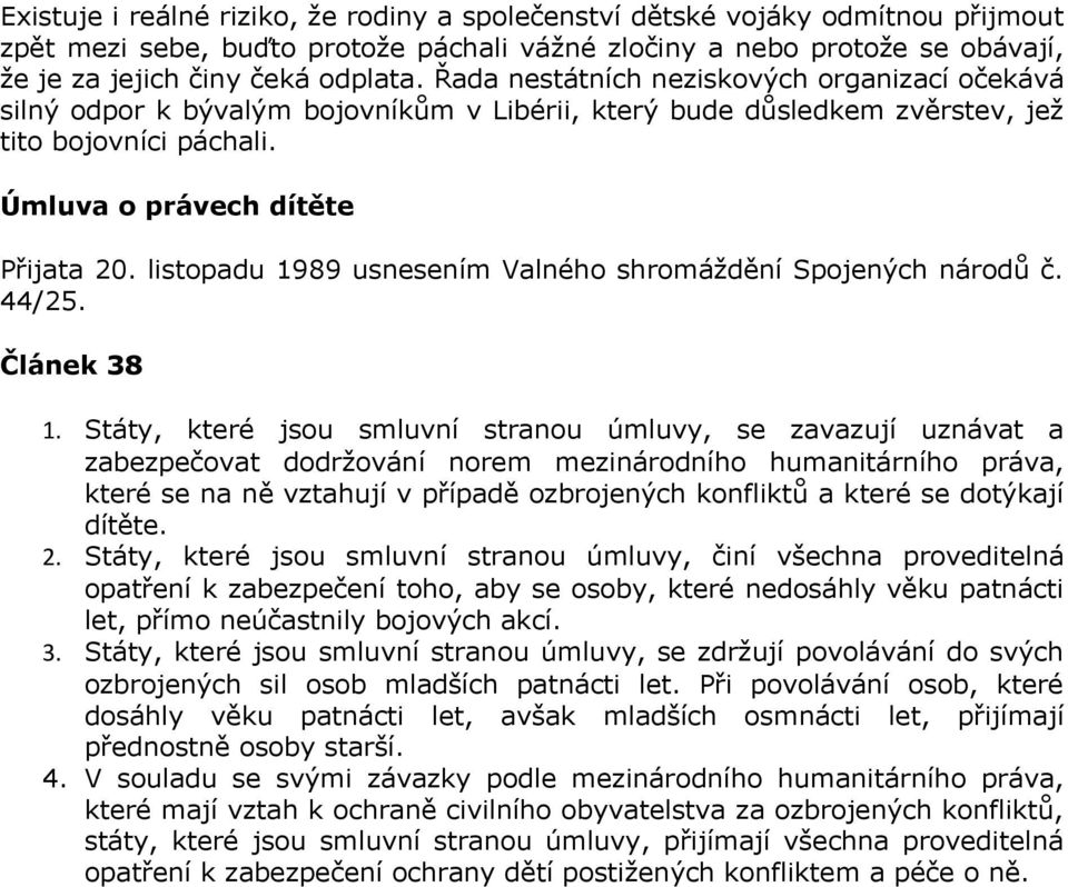 listopadu 1989 usnesením Valného shromáždění Spojených národů č. 44/25. Článek 38 1.