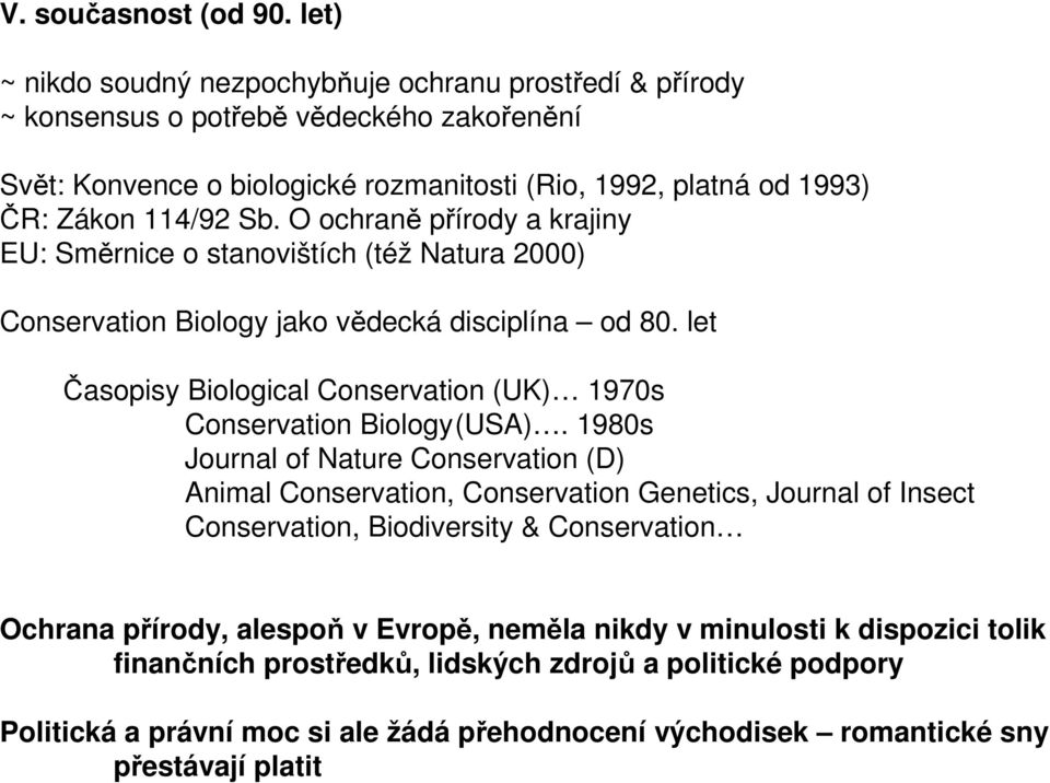 O ochraně přírody a krajiny EU: Směrnice o stanovištích (též Natura 2000) Conservation Biology jako vědecká disciplína od 80.