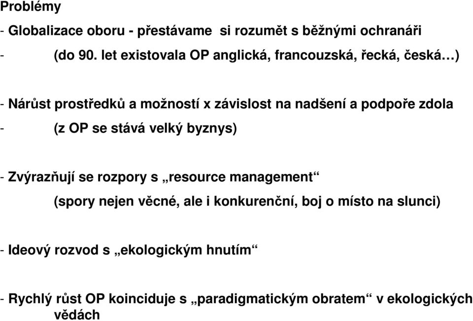 podpoře zdola - (z OP se stává velký byznys) - Zvýrazňují se rozpory s resource management (spory nejen věcné, ale