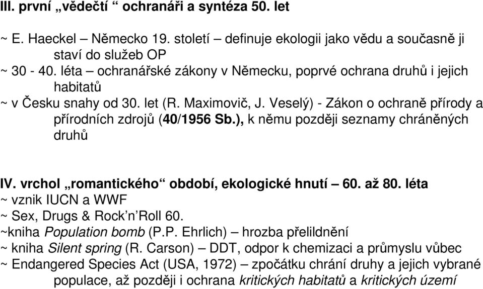 ), k němu později seznamy chráněných druhů IV. vrchol romantického období, ekologické hnutí 60. až 80. léta ~ vznik IUCN a WWF ~ Sex, Drugs & Rock n Roll 60. ~kniha Po