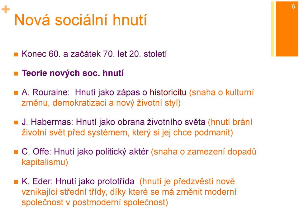 Habermas: Hnutí jako obrana životního světa (hnutí brání životní svět před systémem, který si jej chce podmanit) C.