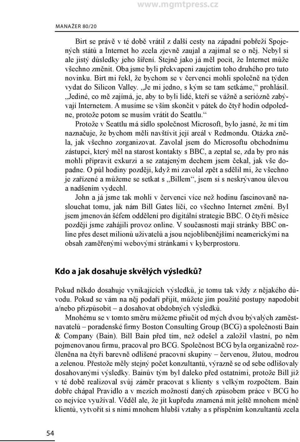 Birt mi řekl, že bychom se v červenci mohli společně na týden vydat do Silicon Valley. Je mi jedno, s kým se tam setkáme, prohlásil.