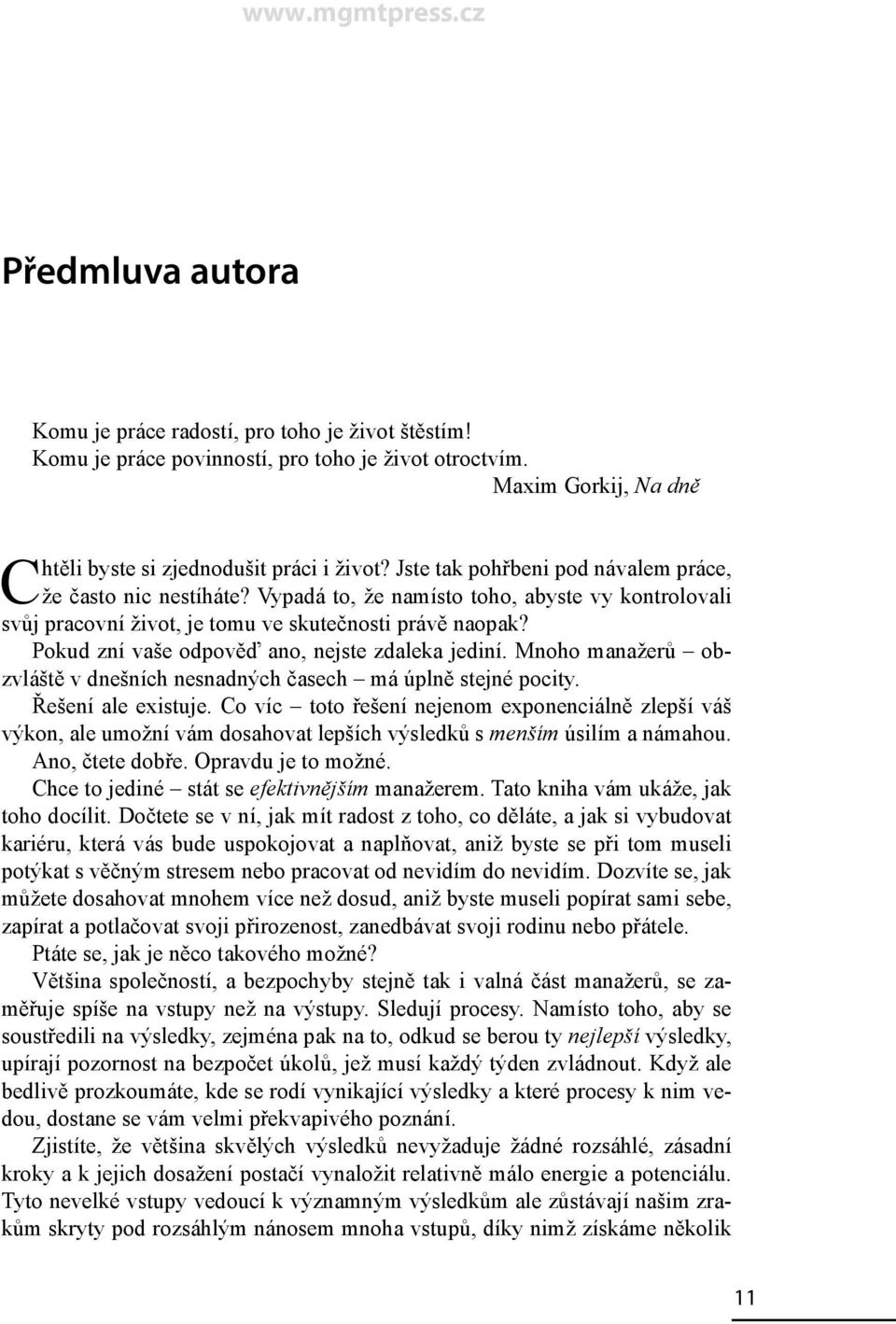 Pokud zní vaše odpověď ano, nejste zdaleka jediní. Mnoho manažerů obzvláště v dnešních nesnadných časech má úplně stejné pocity. Řešení ale existuje.