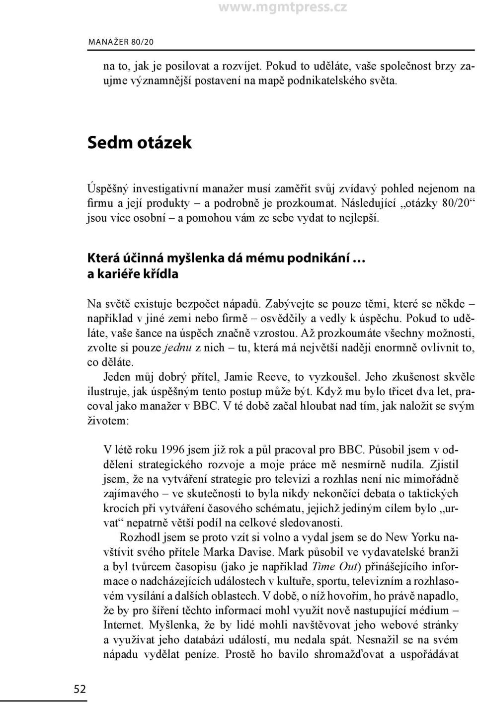 Následující otázky 80/20 jsou více osobní a pomohou vám ze sebe vydat to nejlepší. Která účinná myšlenka dá mému podnikání a kariéře křídla Na světě existuje bezpočet nápadů.