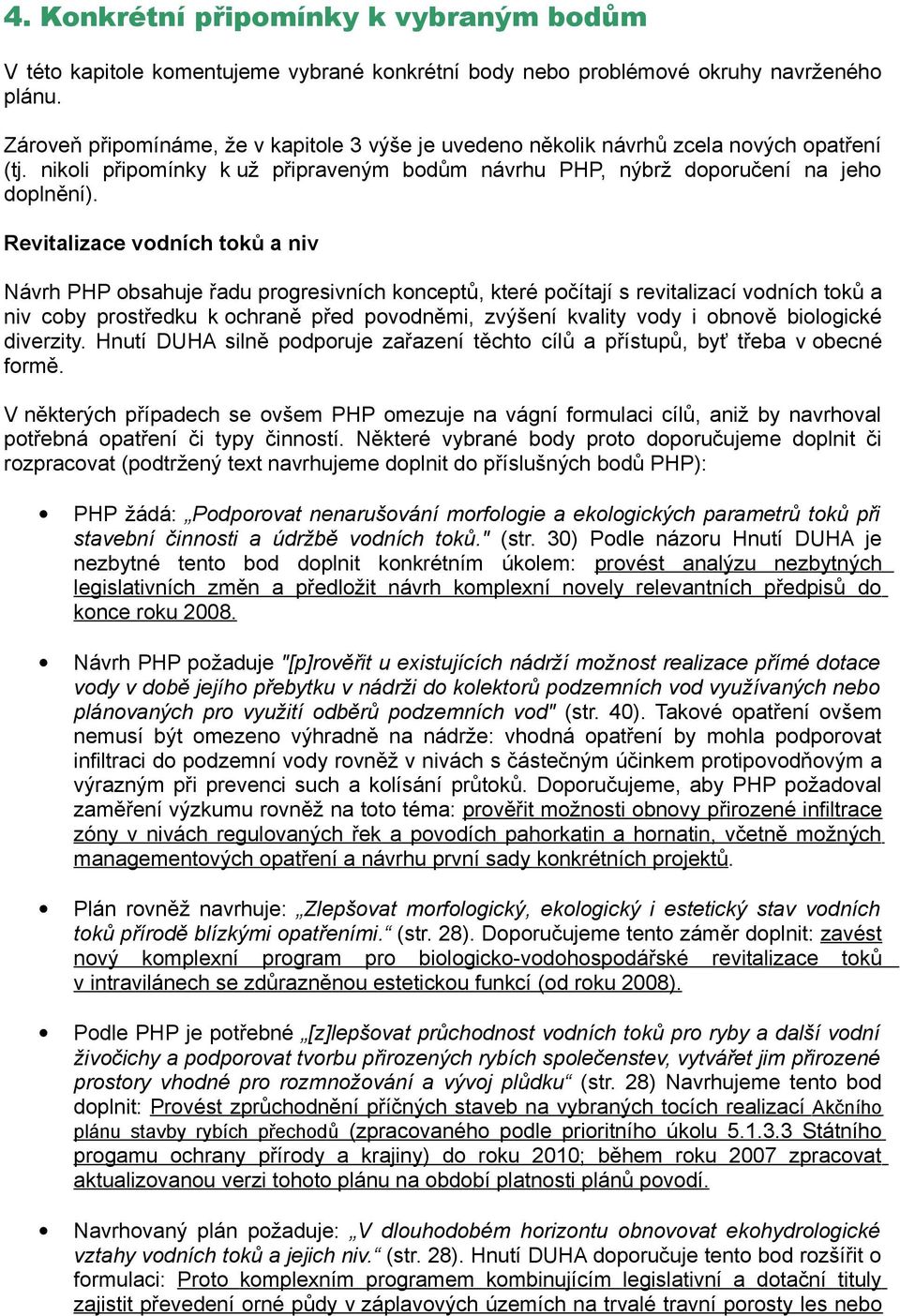 Revitalizace vodních toků a niv Návrh PHP obsahuje řadu progresivních konceptů, které počítají s revitalizací vodních toků a niv coby prostředku k ochraně před povodněmi, zvýšení kvality vody i