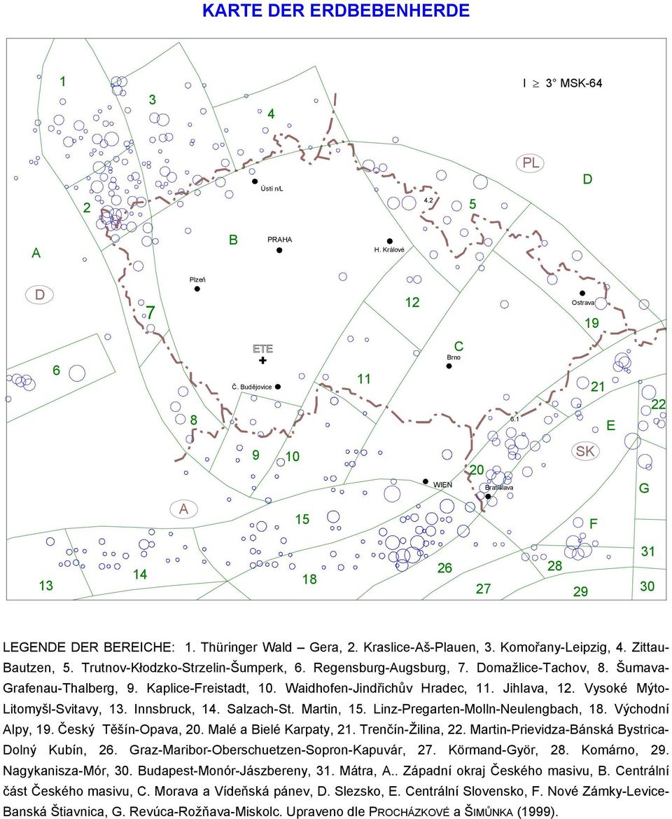 Trutnov-Kłodzko-Strzelin-Šumperk, 6. Regensburg-Augsburg, 7. Domažlice-Tachov, 8. Šumava- Grafenau-Thalberg, 9. Kaplice-Freistadt, 10. Waidhofen-Jindřichův Hradec, 11. Jihlava, 12.