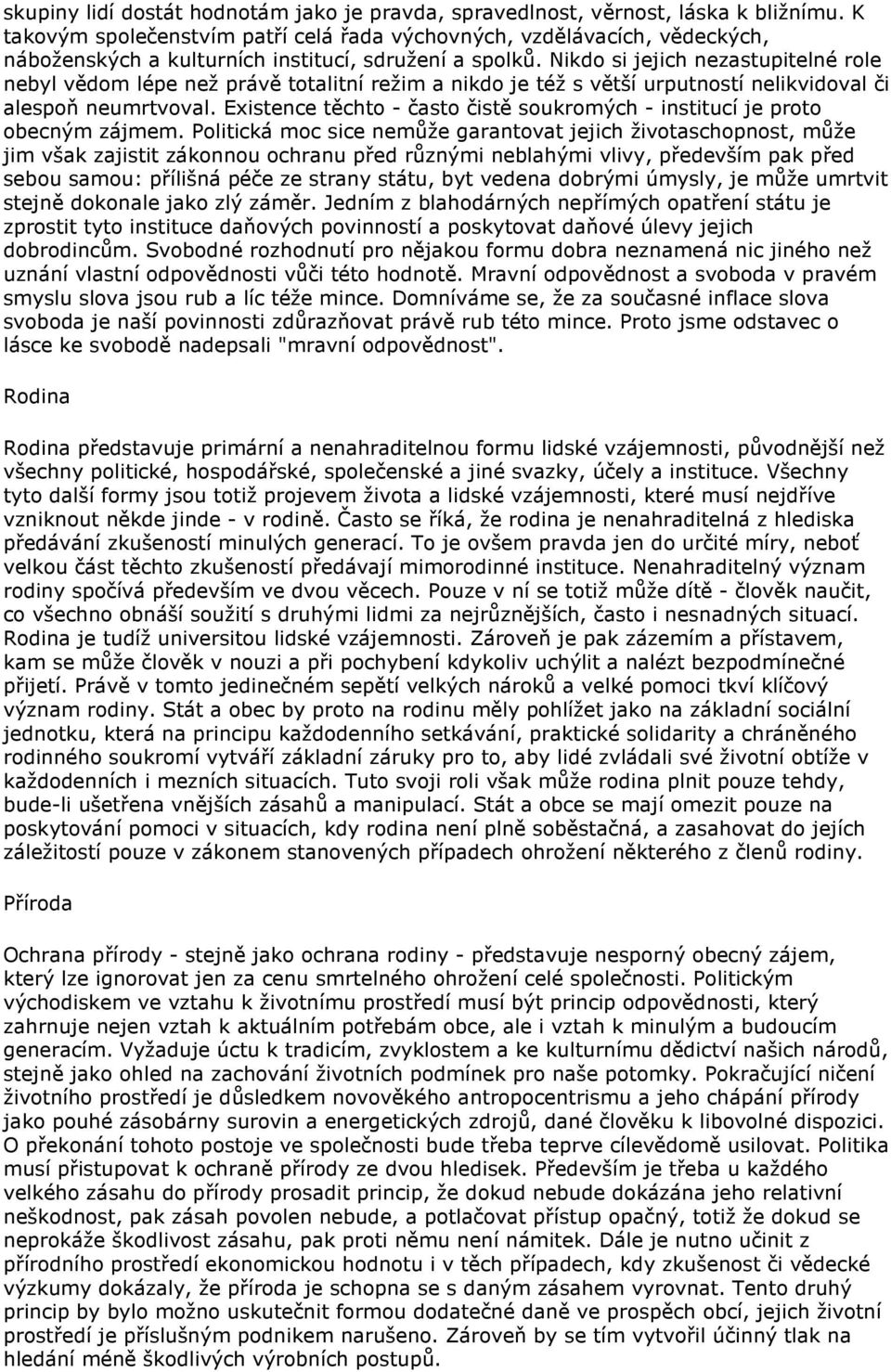 Nikdo si jejich nezastupitelné role nebyl vědom lépe než právě totalitní režim a nikdo je též s větší urputností nelikvidoval či alespoň neumrtvoval.