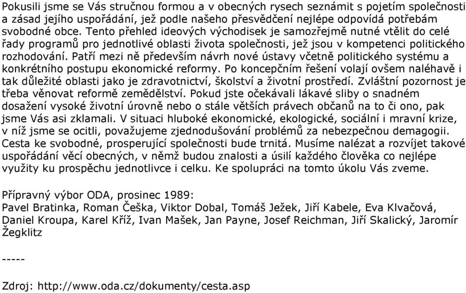 Patří mezi ně především návrh nové ústavy včetně politického systému a konkrétního postupu ekonomické reformy.