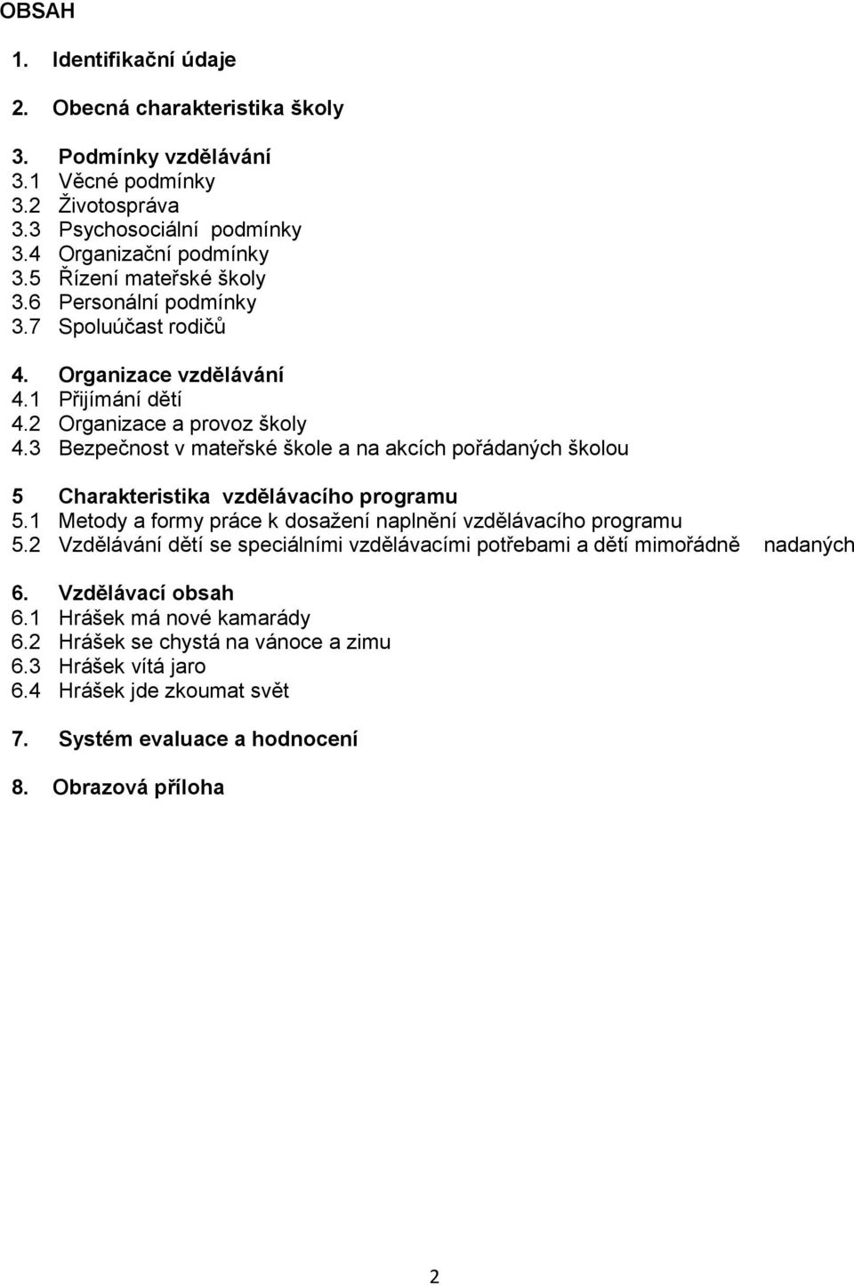 3 Bezpečnost v mateřské škole a na akcích pořádaných školou 5 Charakteristika vzdělávacího programu 5.1 Metody a formy práce k dosažení naplnění vzdělávacího programu 5.