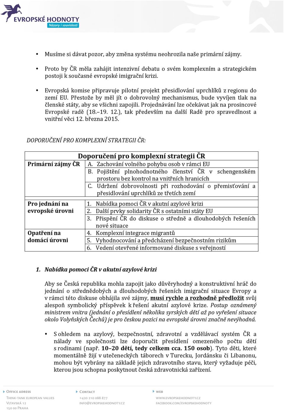 Projednávání lze očekávat jak na prosincové Evropské radě (18. 19. 12.), tak především na další Radě pro spravedlnost a vnitřní věci 12. března 2015.