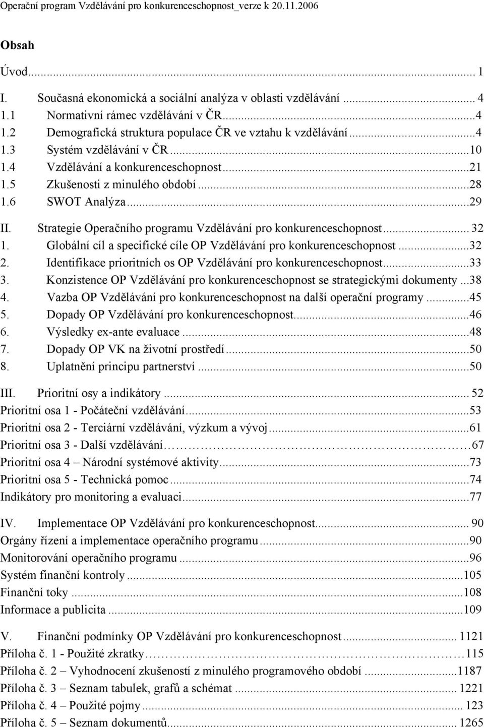 Strategie Operačního programu Vzdělávání pro konkurenceschopnost... 32 1. Globální cíl a specifické cíle OP Vzdělávání pro konkurenceschopnost...32 2.