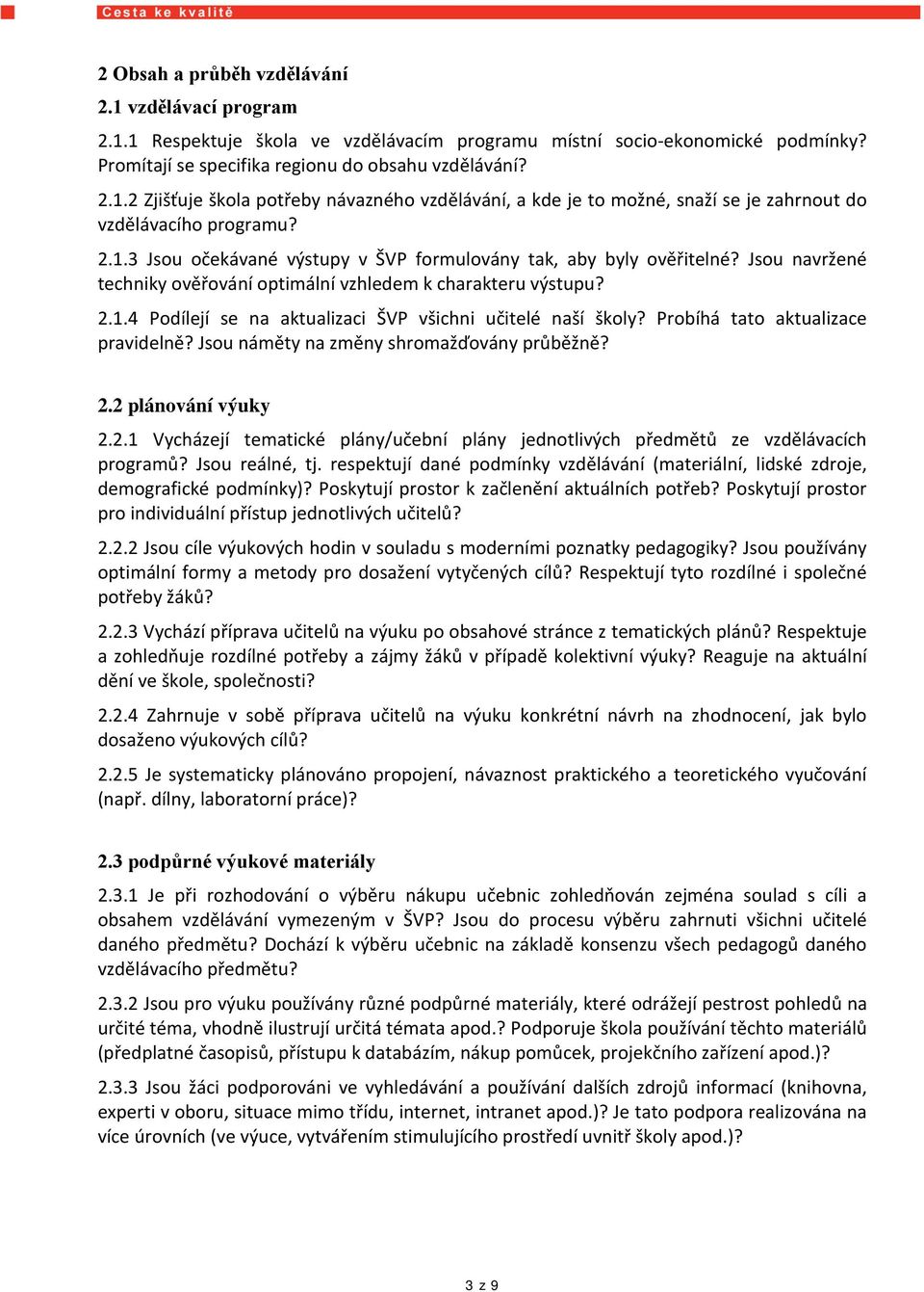 Probíhá tato aktualizace pravidelně? Jsou náměty na změny shromažďovány průběžně? 2.2 plánování výuky 2.2.1 Vycházejí tematické plány/učební plány jednotlivých předmětů ze vzdělávacích programů?