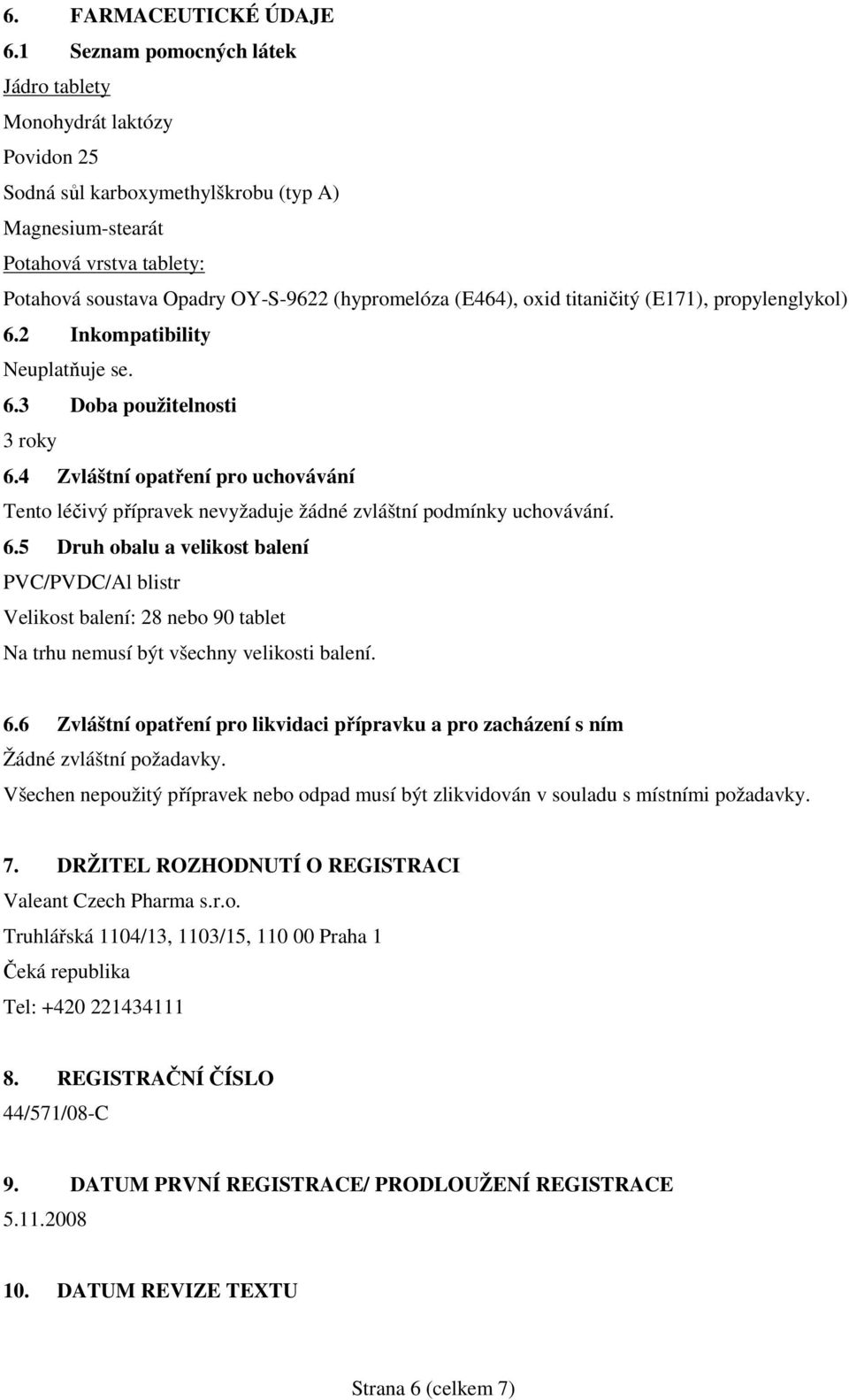 (E464), oxid titaničitý (E171), propylenglykol) 6.2 Inkompatibility Neuplatňuje se. 6.3 Doba použitelnosti 3 roky 6.