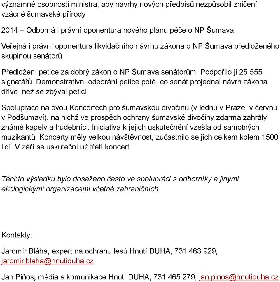 Demonstrativní odebrání petice poté, co senát projednal návrh zákona dříve, než se zbýval peticí Spolupráce na dvou Koncertech pro šumavskou divočinu (v lednu v Praze, v červnu v Podšumaví), na nichž