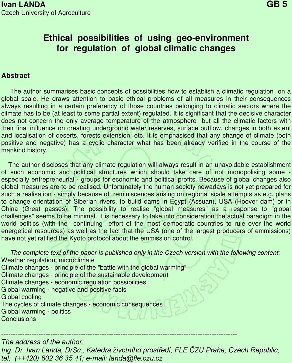 He draws attention to basic ethical problems of all measures in their consequences always resulting in a certain preferency of those countries belonging to climatic sectors where the climate has to