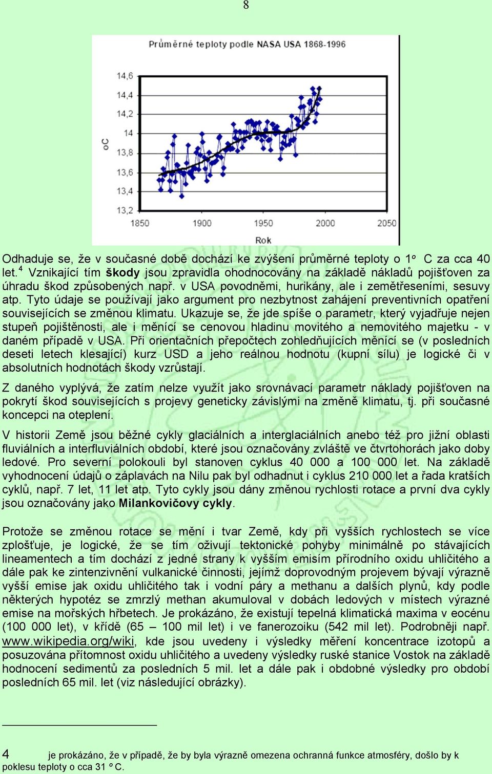 Tyto údaje se používají jako argument pro nezbytnost zahájení preventivních opatření souvisejících se změnou klimatu.