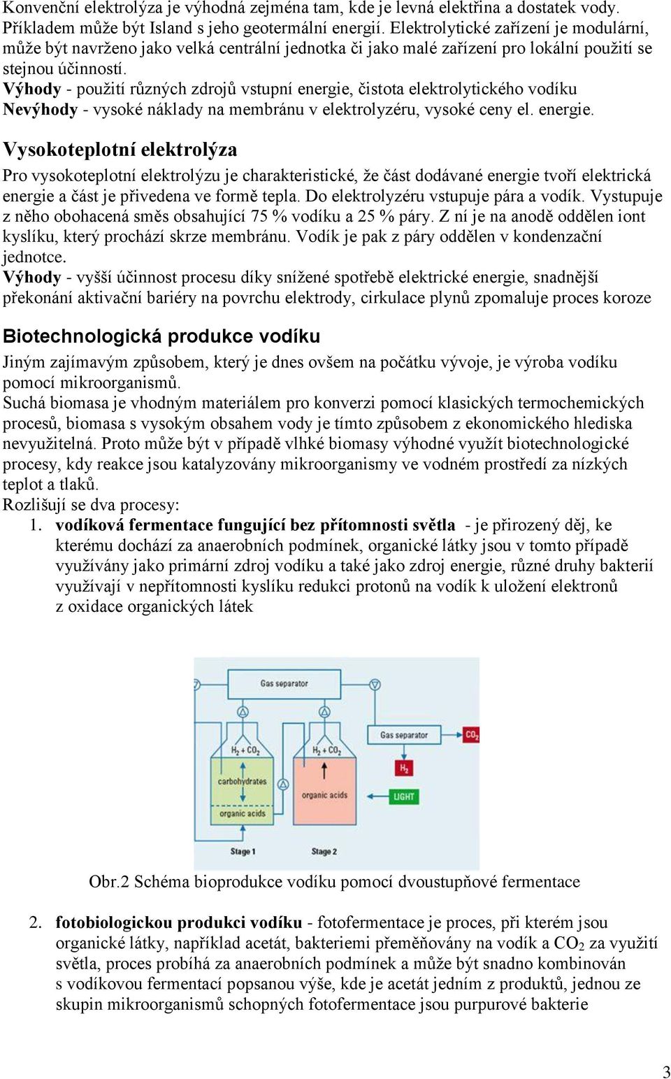 Výhody - použití různých zdrojů vstupní energie,