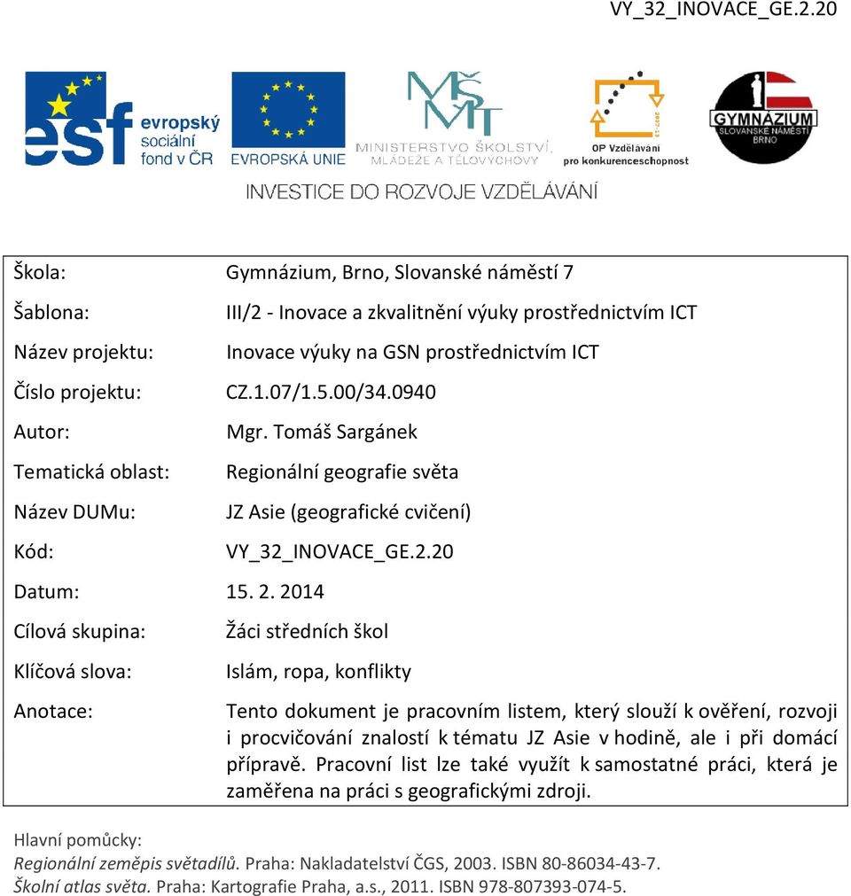 2.20 Žáci středních škol Islám, ropa, konflikty Tento dokument je pracovním listem, který slouží k ověření, rozvoji i procvičování znalostí k tématu JZ Asie v hodině, ale i při domácí přípravě.