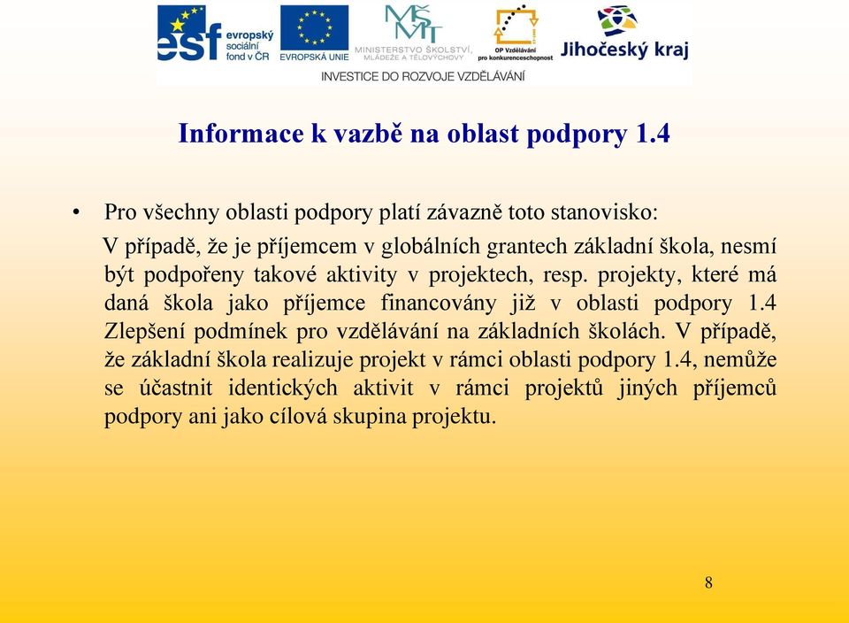 podpořeny takové aktivity v projektech, resp. projekty, které má daná škola jako příjemce financovány jiţ v oblasti podpory 1.