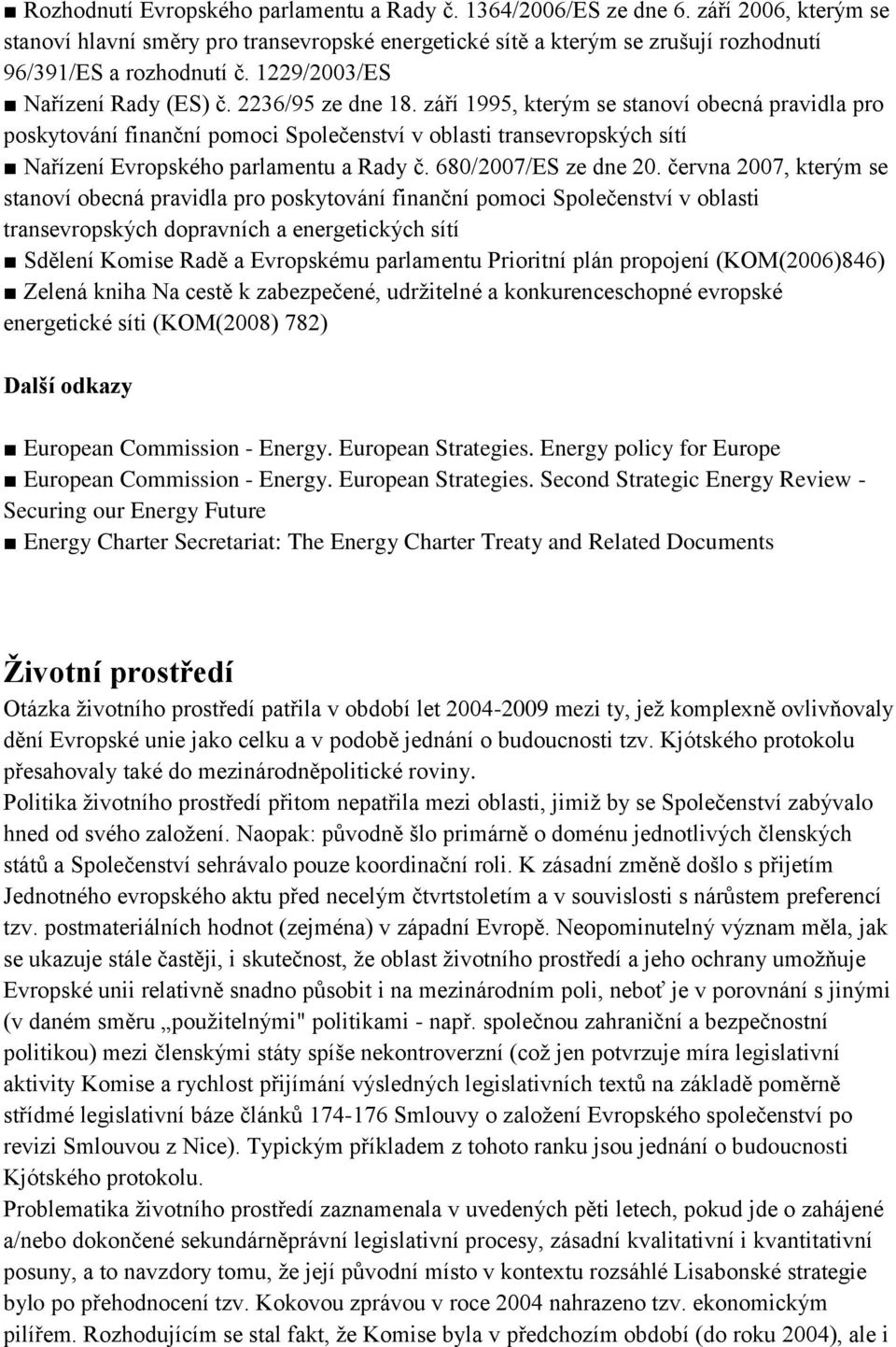 září 1995, kterým se stanoví obecná pravidla pro poskytování finanční pomoci Společenství v oblasti transevropských sítí Nařízení Evropského parlamentu a Rady č. 680/2007/ES ze dne 20.