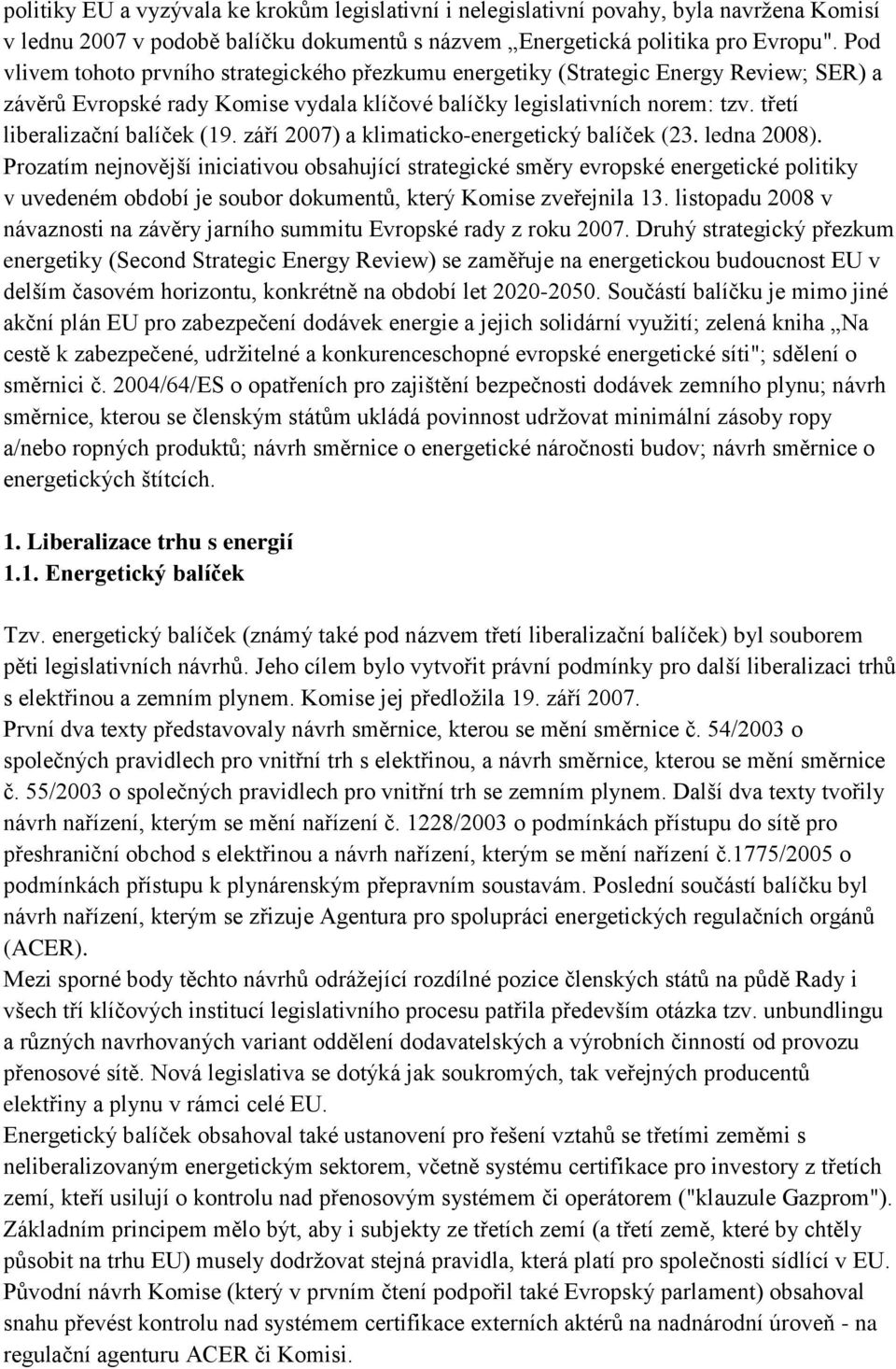 třetí liberalizační balíček (19. září 2007) a klimaticko-energetický balíček (23. ledna 2008).