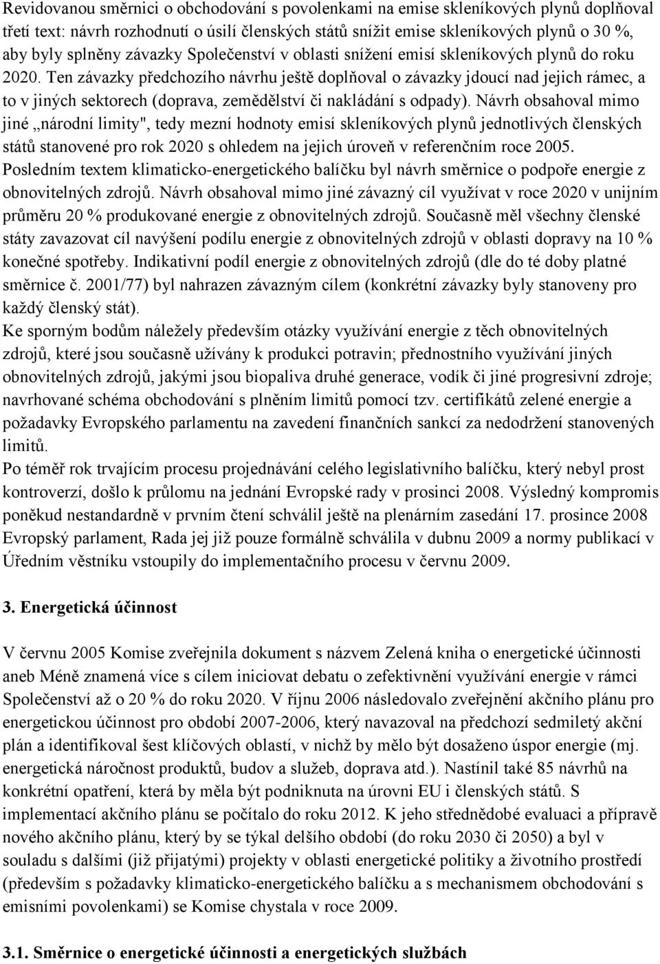 Ten závazky předchozího návrhu ještě doplňoval o závazky jdoucí nad jejich rámec, a to v jiných sektorech (doprava, zemědělství či nakládání s odpady).