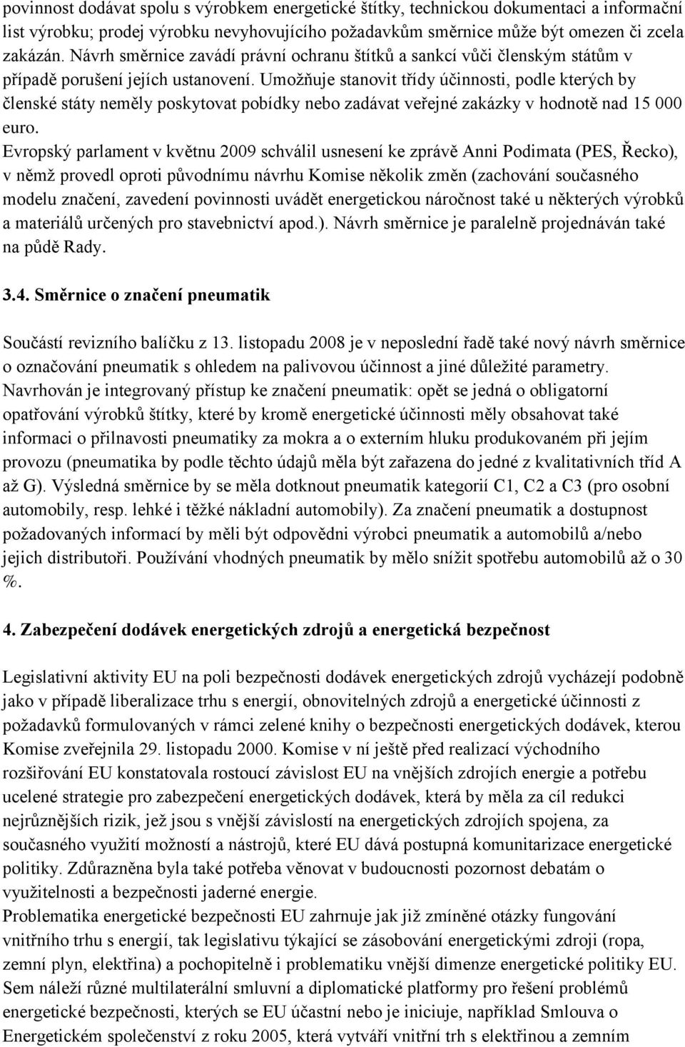 Umožňuje stanovit třídy účinnosti, podle kterých by členské státy neměly poskytovat pobídky nebo zadávat veřejné zakázky v hodnotě nad 15 000 euro.