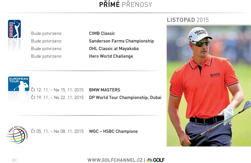 World Challenge Čt 12. 11. Ne 15. 11. 2015 Čt 19. 11. Ne 22. 11. 2015 BMW MASTERS DP World Tour Championship, Dubai Čt 05.