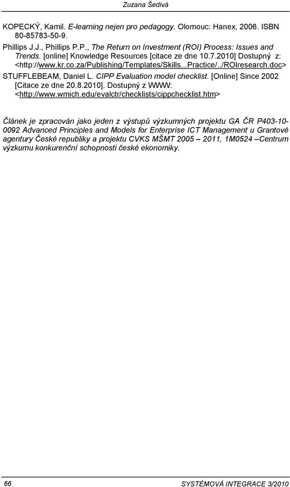 CIPP Evaluation model checklist. [Online] Since 2002 [Citace ze dne 20.8.2010]. Dostupný z WWW: <http://www.wmich.edu/evalctr/checklists/cippchecklist.