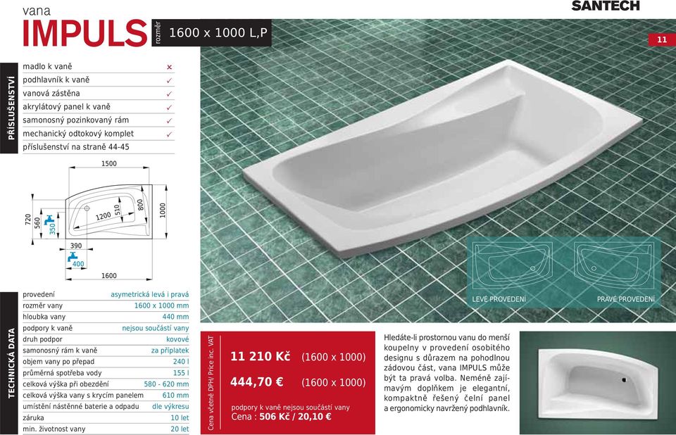 VAT 11 210 Kč (1600 x 1000) 444,70 (1600 x 1000) LEVÉ RVEDENÍ Hledáte-li prostornou vanu do menší koupelny v osobitého designu s