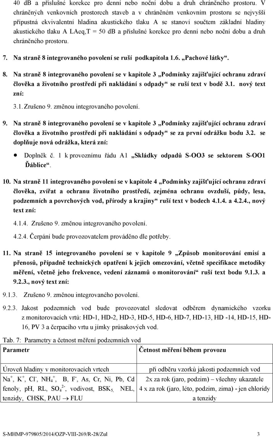 LAeq,T = 50 db a příslušné korekce pro denní nebo noční dobu a druh chráněného prostoru. 7. Na straně 8 