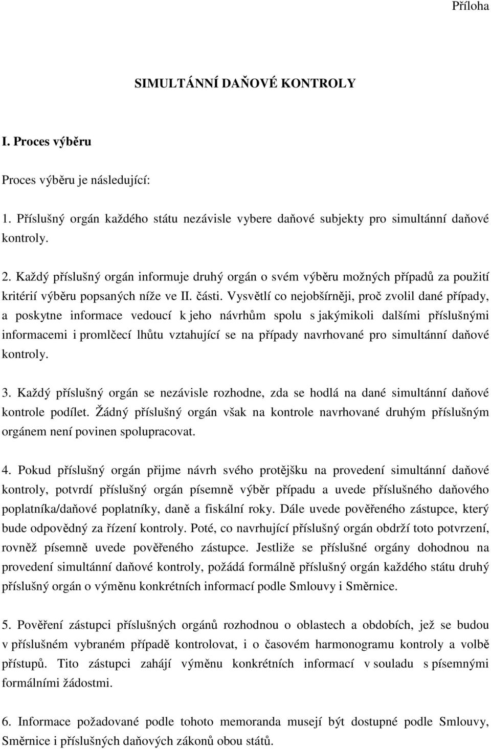 Vysvětlí co nejobšírněji, proč zvolil dané případy, a poskytne informace vedoucí k jeho návrhům spolu s jakýmikoli dalšími příslušnými informacemi i promlčecí lhůtu vztahující se na případy