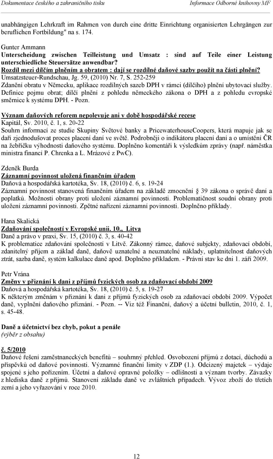 Rozdíl mezi dílčím plněním a obratem : dají se rozdílné daňové sazby použít na části plnění? Umsatzsteuer-Rundschau, Jg. 59, (2010) Nr. 7, S.