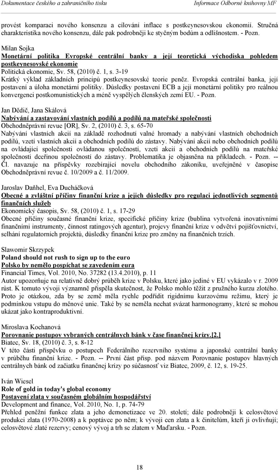 Milan Sojka Monetární politika Evropské centrální banky a její teoretická východiska pohledem postkeynesovské ekonomie Politická ekonomie, Sv. 58, (2010) č. 1, s.