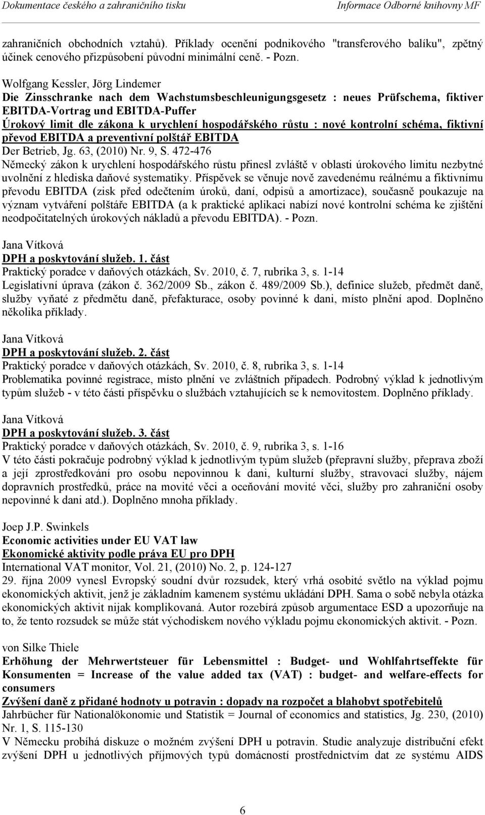 Wolfgang Kessler, Jörg Lindemer Die Zinsschranke nach dem Wachstumsbeschleunigungsgesetz : neues Prüfschema, fiktiver EBITDA-Vortrag und EBITDA-Puffer Úrokový limit dle zákona k urychlení