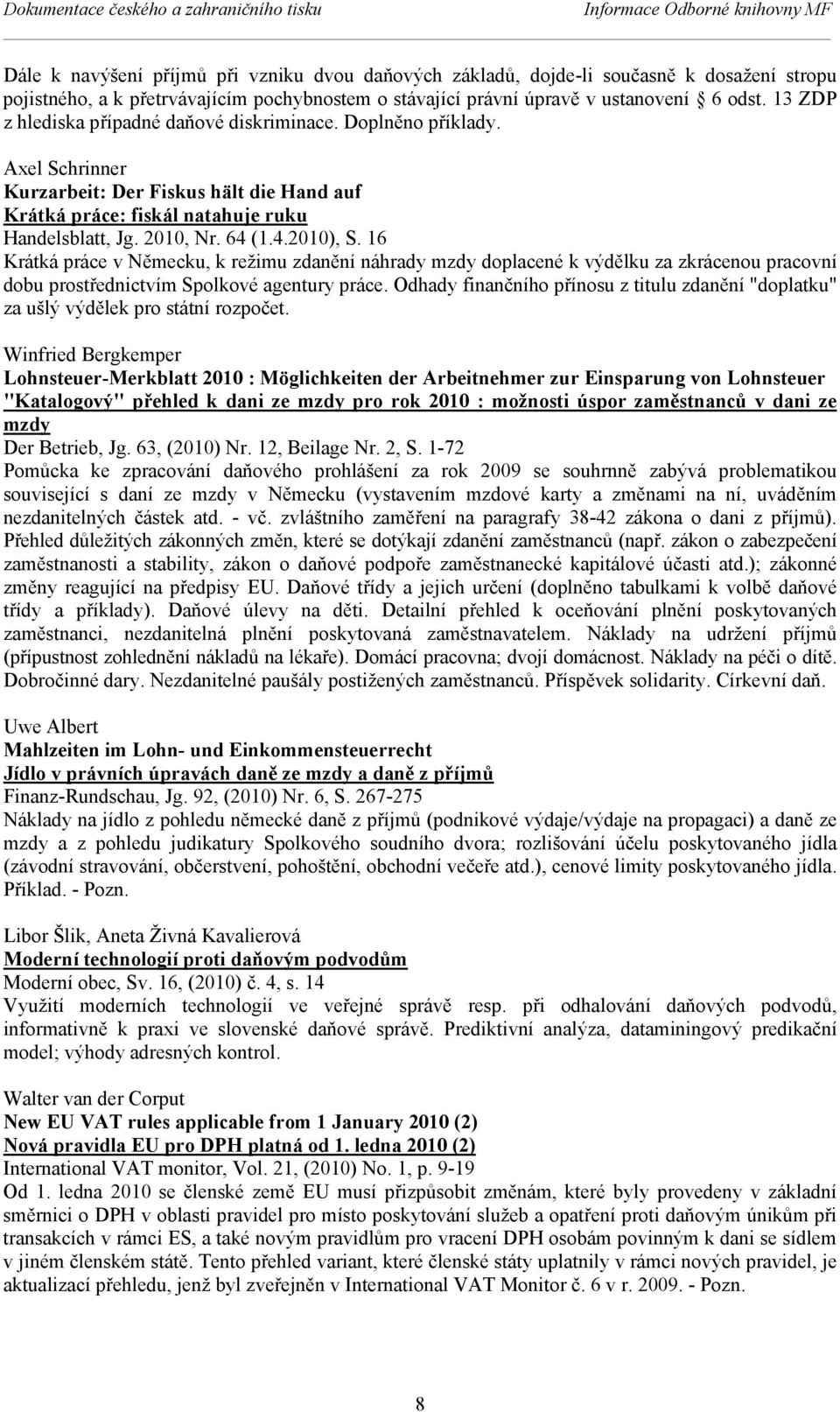 Axel Schrinner Kurzarbeit: Der Fiskus hält die Hand auf Krátká práce: fiskál natahuje ruku Handelsblatt, Jg. 2010, Nr. 64 (1.4.2010), S.