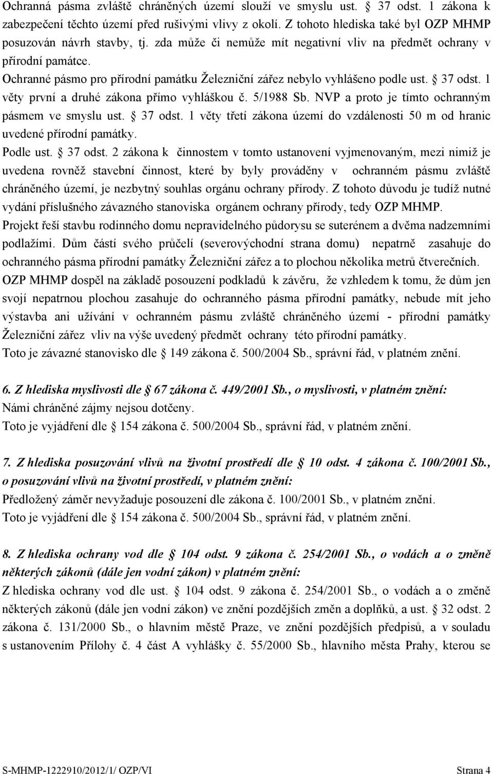 1 věty první a druhé zákona přímo vyhláškou č. 5/1988 Sb. NVP a proto je tímto ochranným pásmem ve smyslu ust. 37 odst.