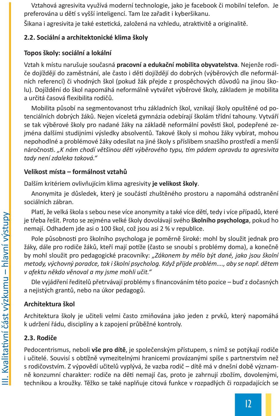 2. Sociální a architektonické klima školy Topos školy: sociální a lokální Vztah k místu narušuje současná pracovní a edukační mobilita obyvatelstva.