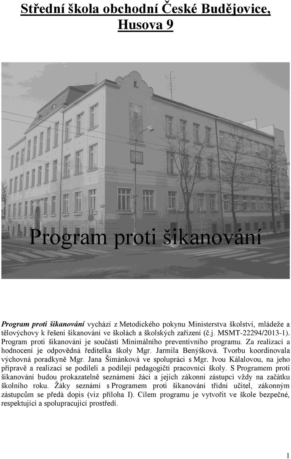 Jarmila Benýšková. Tvorbu koordinovala výchovná poradkyně Mgr. Jana Šimánková ve spolupráci s Mgr. Ivou Kálalovou, na jeho přípravě a realizaci se podíleli a podílejí pedagogičtí pracovníci školy.