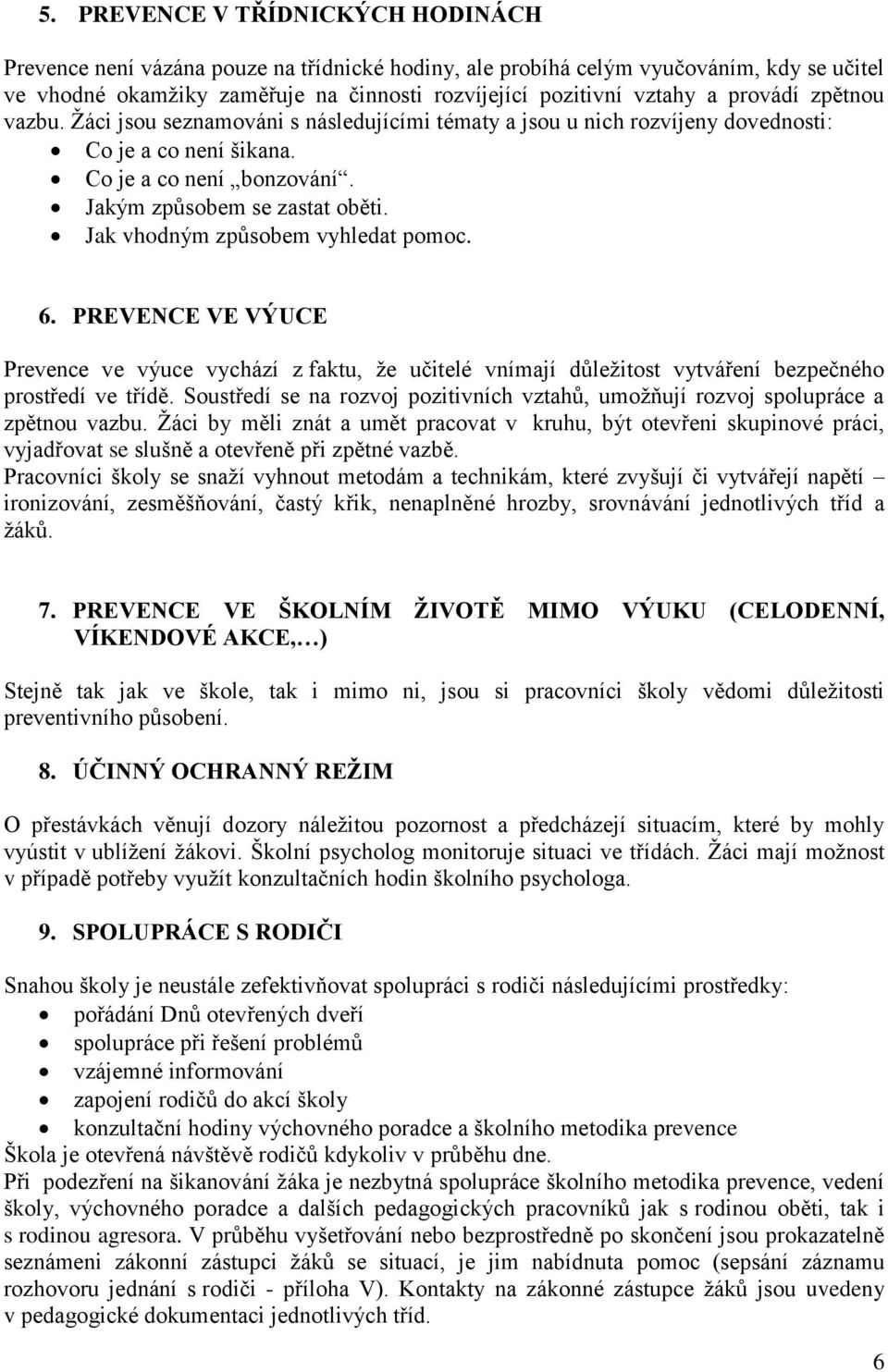 Jak vhodným způsobem vyhledat pomoc. 6. PREVENCE VE VÝUCE Prevence ve výuce vychází z faktu, že učitelé vnímají důležitost vytváření bezpečného prostředí ve třídě.