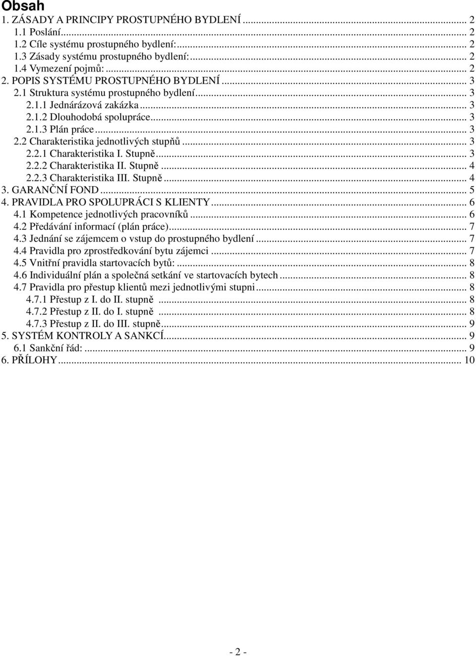 .. 3 2.2.1 Charakteristika I. Stupně... 3 2.2.2 Charakteristika II. Stupně... 4 2.2.3 Charakteristika III. Stupně... 4 3. GARANČNÍ FOND... 5 4. PRAVIDLA PRO SPOLUPRÁCI S KLIENTY... 6 4.