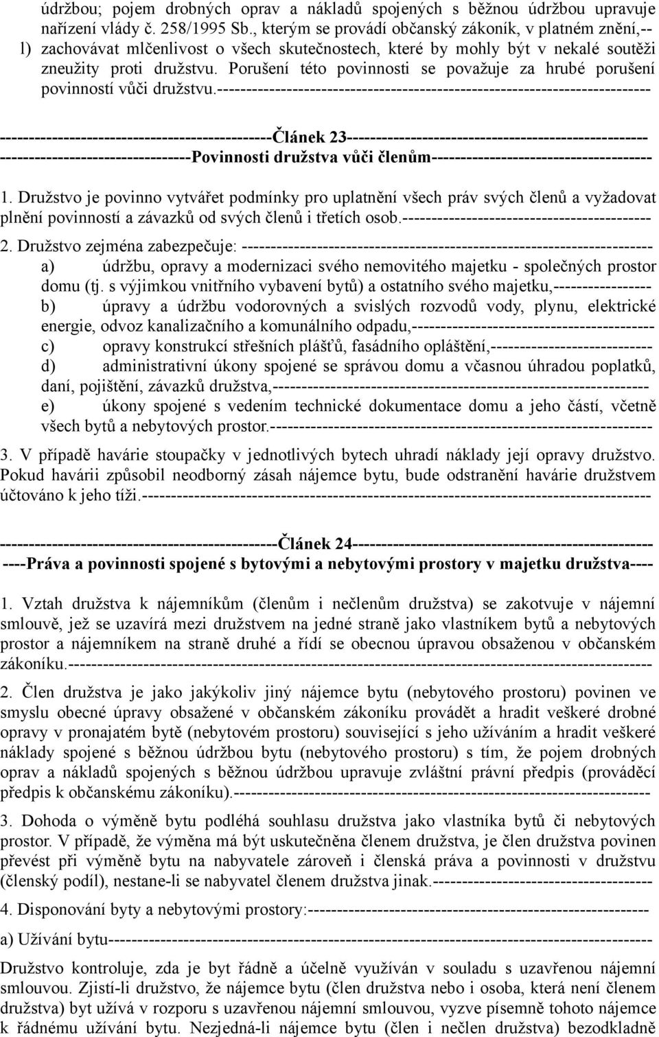 Porušení této povinnosti se považuje za hrubé porušení povinností vůči družstvu.