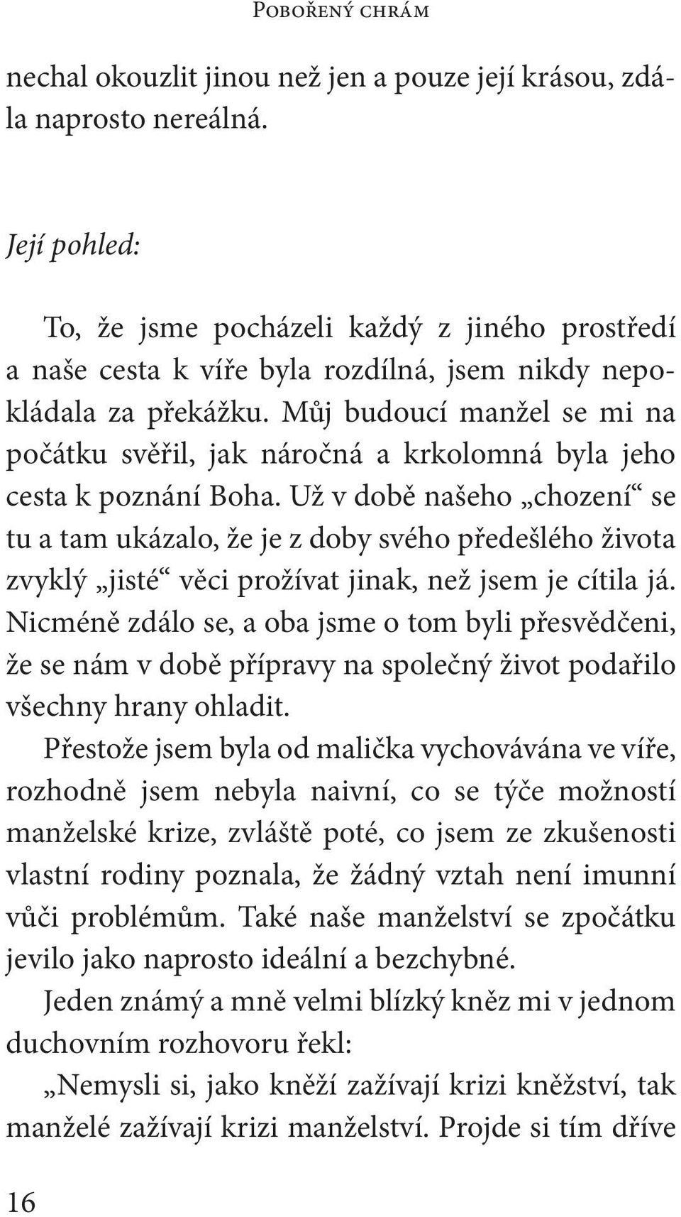 Můj budoucí manžel se mi na počátku svěřil, jak náročná a krkolomná byla jeho cesta k poznání Boha.